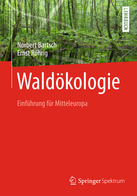 Waldkologie: Einf?hrung F?r Mitteleuropa - Bartsch, Norbert, and Rhrig, Ernst, and Lay, Martin (Illustrator)