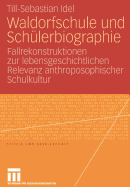 Waldorfschule Und Sch?lerbiographie: Fallrekonstruktionen Zur Lebensgeschichtlichen Relevanz Anthroposophischer Schulkultur
