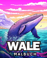 Wale Malbuch: Erstaunliches Wal-Malbuch fr Wal-Liebhaber Mit einzigartiger Illustration