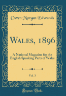 Wales, 1896, Vol. 3: A National Magazine for the English Speaking Parts of Wales (Classic Reprint)