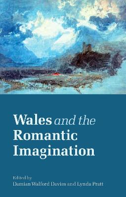 Wales and the Romantic Imagination - Davies, Damian Walford (Editor), and Pratt, Lynda (Editor)