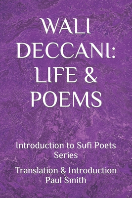 Wali Deccani: LIFE & POEMS: Introduction to Sufi Poets Series - Smith, Paul (Translated by), and Deccani, Wali