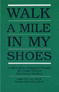 Walk a Mile in My Shoes: A Book about Biological Parents for Foster Parents and Social Workers