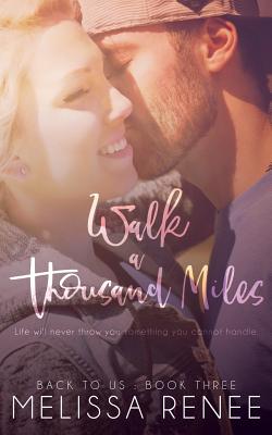 Walk a Thousand Miles: Back to Us Book 3 - Renee, Melissa, and Shor, Marisa (Photographer)