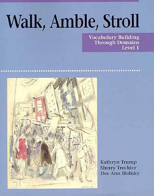 Walk, Amble, Stroll 1: Vocabulary Building Through Domains - Holisky, Dee Ann, Professor, and Trump, Kathryn, and Trechter, Sherry