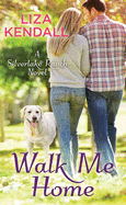 Walk Me Home: A Silverlake Ranch Novel
