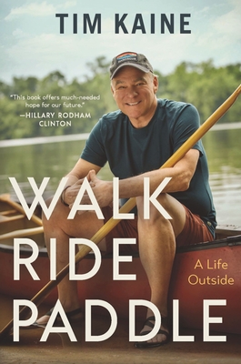 Walk Ride Paddle: A Life Outside - Kaine, Tim