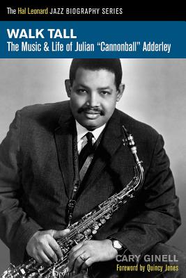 Walk Tall: The Music and Life of Julian Cannonball Adderley - Ginell, Cary