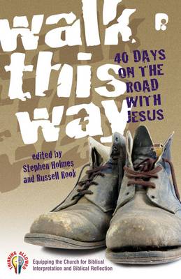 Walk This Way: 40 Days on the Road with Jesus - Holmes, Stephen (Editor), and Rook, Russell (Editor)