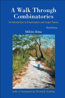 Walk Through Combinatorics, A: An Introduction to Enumeration and Graph Theory (Third Edition) - Bona, Miklos