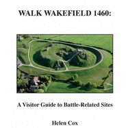 Walk Wakefield 1460: A Visitor Guide to Battle-related Sites