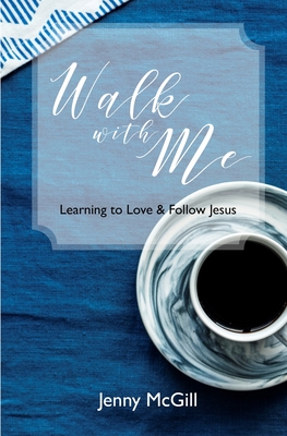 Walk with Me: Learning to Love & Follow Jesus - McGill, Jenny