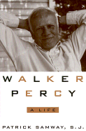 Walker Percy: A Life - Samway, Patrick H, and Samway, S J