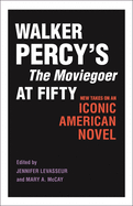 Walker Percy's the Moviegoer at Fifty: New Takes on an Iconic American Novel