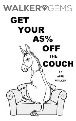 Walkergems: Get Your A$% Off the Couch: Walkergems: Get Your A$% Off the Couch - Walker, April