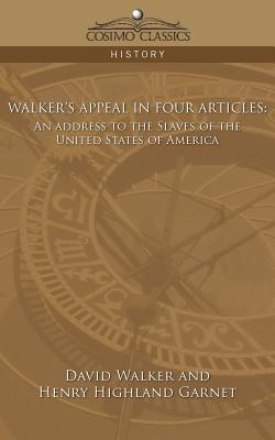 Walker's Appeal in Four Articles: An Address to the Slaves of the United States of America - Walker, David, and Garnet, Henry Garnet