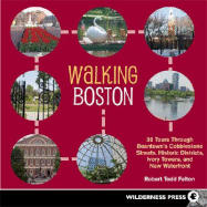 Walking Boston: 36 Tours Through Beantown's Cobblestone Streets, Historic Districts, Ivory Towers and New Waterfront