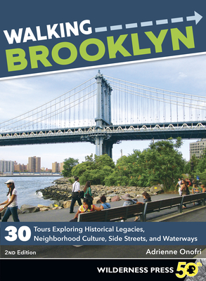 Walking Brooklyn: 30 Walking Tours Exploring Historical Legacies, Neighborhood Culture, Side Streets, and Waterways - Onofri, Adrienne