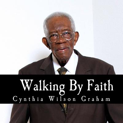 Walking By Faith: My Story Collection: William Harding James - Graham, Cynthia Wilson