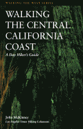 Walking California's Central Coast: A Day Hiker's Guide - McKinney, John