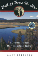 Walking Down the Wild: A Journey Through the Yellowstone Rockies