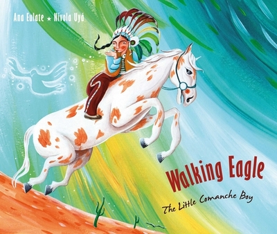 Walking Eagle: The Little Comanche Boy - Eulate, Ana, and Brokenbrow, Jon (Translated by)