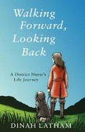 Walking Forward, Looking Back: A District Nurse's Life Journey