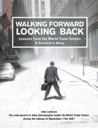 Walking Forward, Looking Back: Lessons from the World Trade Center: A Survivor's Story