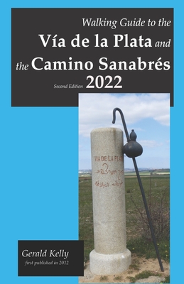 Walking Guide to the Via de la Plata and the Camino Sanabres Second Edition - Kelly, Gerald