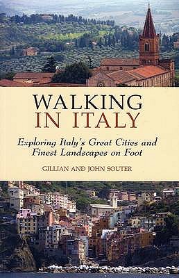 Walking in Italy: Exploring Italy's Great Cities and Finest Landscapes on Foot - Souter, Gillian, and Souter, John