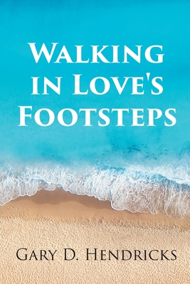 Walking in Love's Footsteps - Hendricks, Gary D