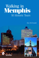 Walking in Memphis: 16 Historic Tours: 16 Historic Tours