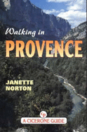 Walking in Provence: Alpes Maritimes, Var, Vaucluse (Luberson and Mt. Ventoux) Northern Provence Including Gorges Du Verdon