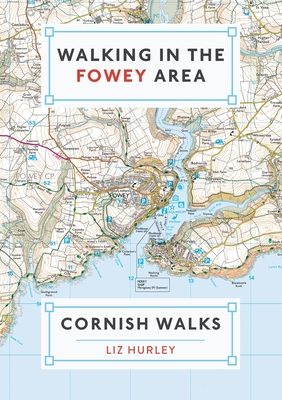 Walking in the Fowey Area: Close Encounters of the Local Kind - Hurley, Liz