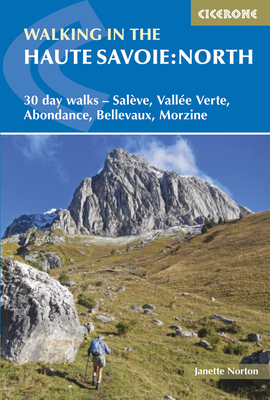 Walking in the Haute Savoie: North: 30 day walks - Salève, Vallée Verte, Abondance, Bellevaux, Morzine - Norton, Janette, and Norton, Alan (Revised by), and Harris, Pamela (Revised by)