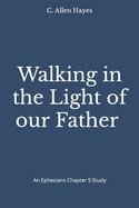 Walking in the Light of our Father Ephesians Chapter 5
