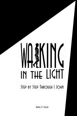 Walking In the Light: Step By Step Through 1 John - Knighton, Douglas, and Fuller, Daniel P