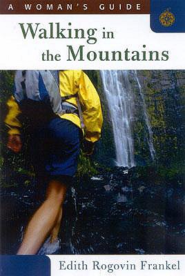 Walking in the Mountains: A Woman's Guide - Frankel, Edith Rogovin