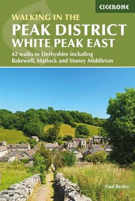 Walking in the Peak District - White Peak East: 42 walks in Derbyshire including Bakewell, Matlock and Stoney Middleton - Besley, Paul