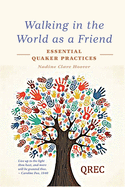 Walking in the World as a Friend: Essential Quaker Practices