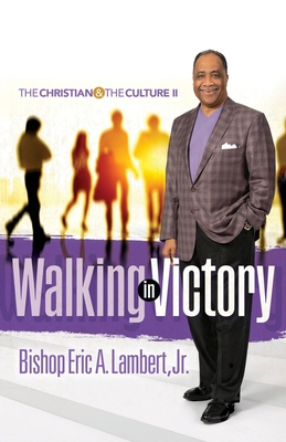 Walking in Victory: The Christian and the Culture II - Lambert, Bishop Eric a, Jr.