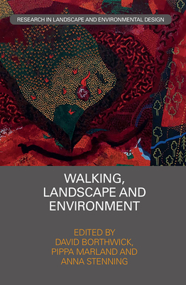 Walking, Landscape and Environment - Borthwick, David (Editor), and Marland, Pippa (Editor), and Stenning, Anna (Editor)