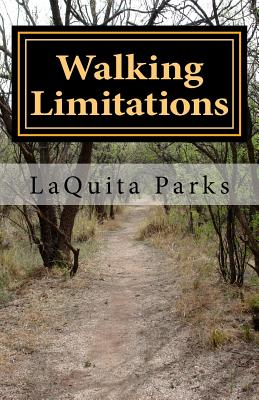 Walking Limitations: by Other People's Definition - Parks, Laquita