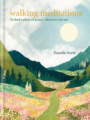 Walking Meditations: To find a place of peace, wherever you are - North, Danielle