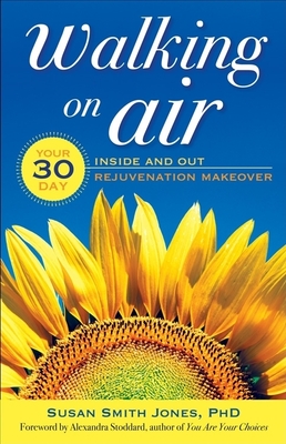 Walking on Air: Your 30-Day Inside and Out Rejuvenation Makeover - Jones, Susan Smith, and Stoddard, Alexandra (Foreword by)