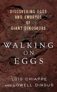 Walking on Eggs: Discovering Eggs and Embryos of Giant Dinosaurs