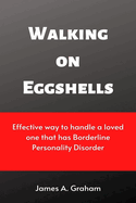 Walking on Eggshells: Effective way to handle a loved one that has Borderline Personality Disorder
