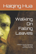 Walking On Falling Leaves: Children's Stories inspired by Vincent van Gogh and Poetry of Tang