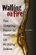Walking on Fire: The Shaping Force of Emotion in Writing Drama