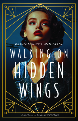 Walking on Hidden Wings: A Novel of the Roaring Twenties - McDaniel, Rachel Scott